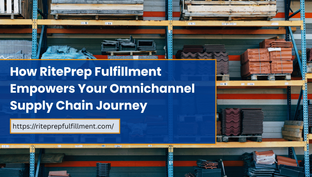 How RitePrep Fulfillment Empowers your omnichannel supply chain journey