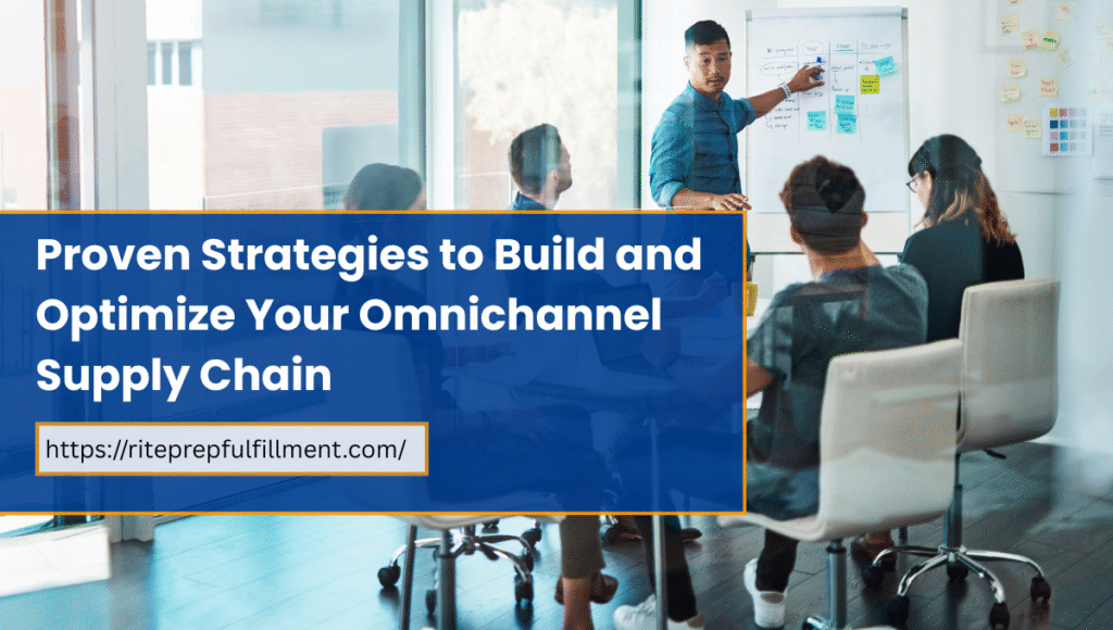 proven strategies to build and optimize your omnichannel supply chain